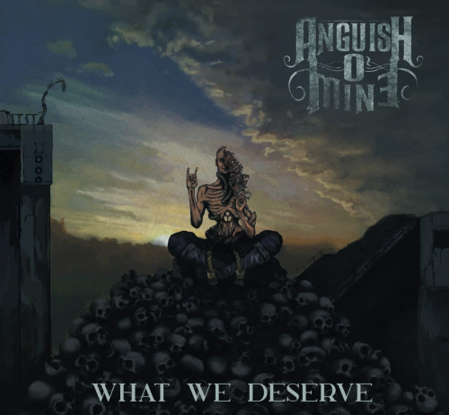 Anguish O'Mine : What We Deserve